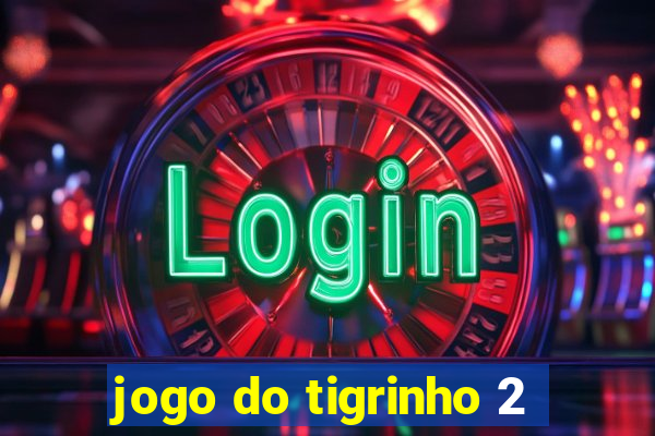 jogo do tigrinho 2